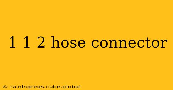 1 1 2 hose connector