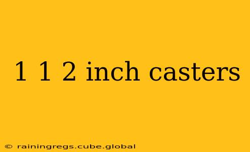 1 1 2 inch casters