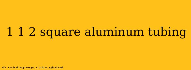 1 1 2 square aluminum tubing