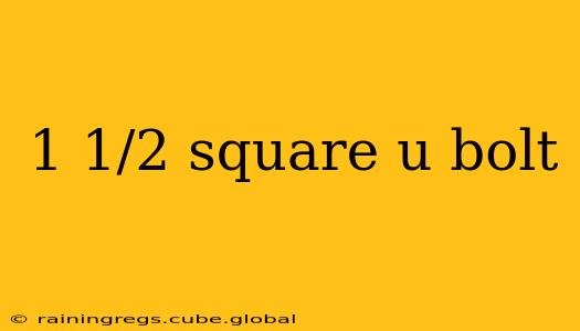 1 1/2 square u bolt