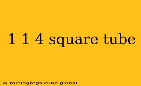 1 1 4 square tube