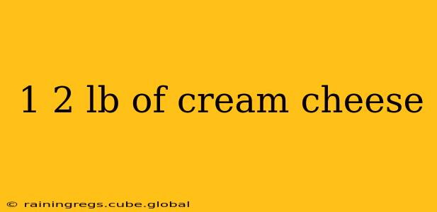 1 2 lb of cream cheese