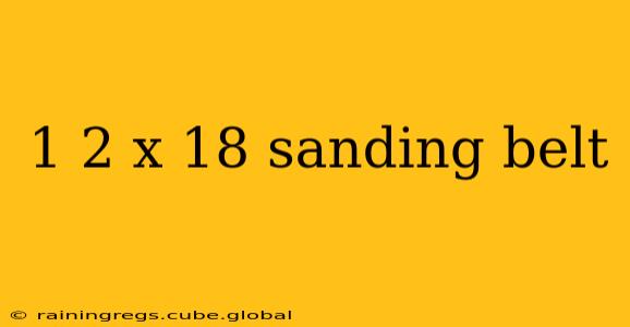 1 2 x 18 sanding belt