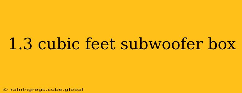 1.3 cubic feet subwoofer box