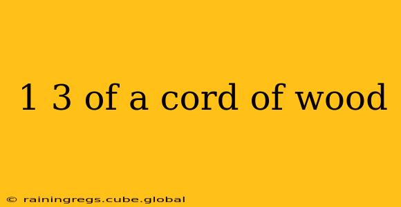 1 3 of a cord of wood