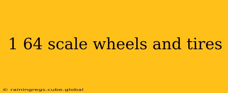 1 64 scale wheels and tires