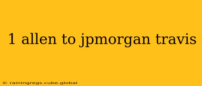 1 allen to jpmorgan travis