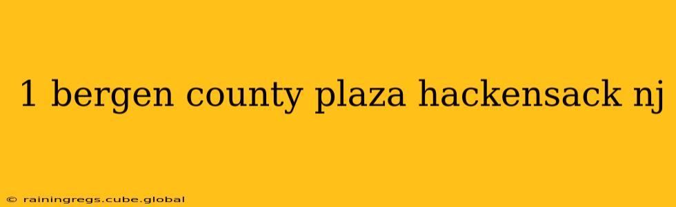 1 bergen county plaza hackensack nj