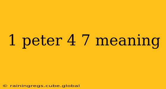 1 peter 4 7 meaning