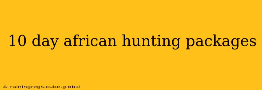 10 day african hunting packages