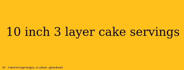 10 inch 3 layer cake servings