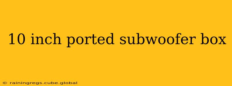 10 inch ported subwoofer box