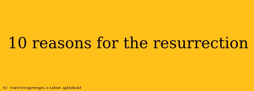 10 reasons for the resurrection