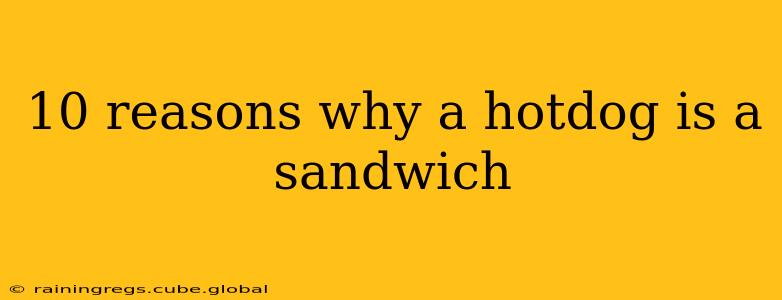 10 reasons why a hotdog is a sandwich