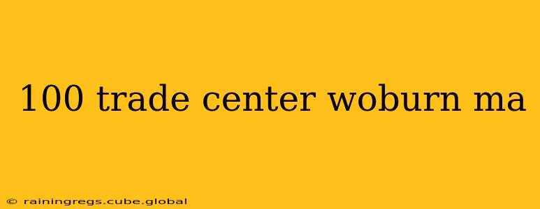 100 trade center woburn ma