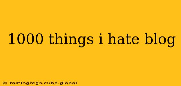 1000 things i hate blog