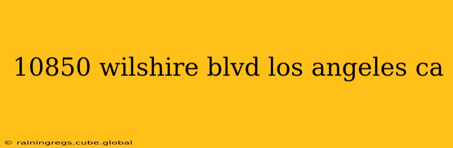 10850 wilshire blvd los angeles ca