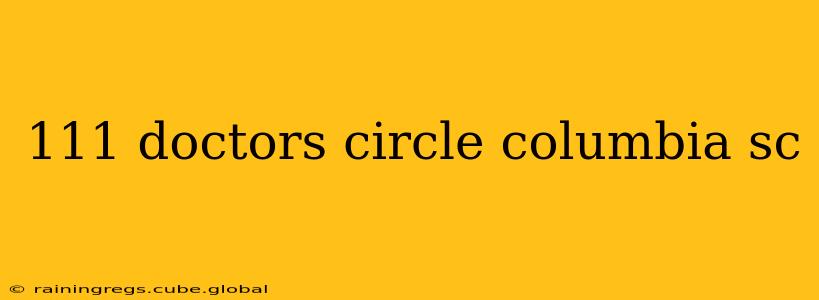 111 doctors circle columbia sc