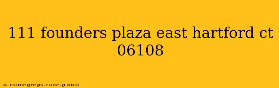 111 founders plaza east hartford ct 06108