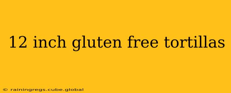12 inch gluten free tortillas
