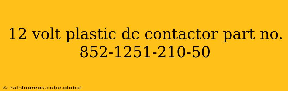 12 volt plastic dc contactor part no. 852-1251-210-50