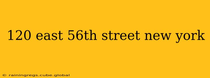 120 east 56th street new york