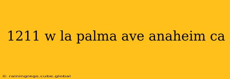 1211 w la palma ave anaheim ca