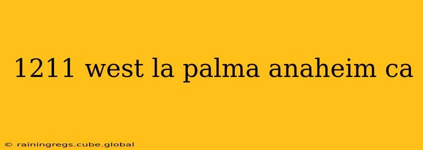 1211 west la palma anaheim ca