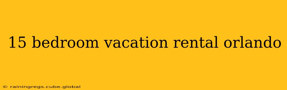 15 bedroom vacation rental orlando