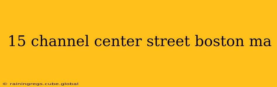 15 channel center street boston ma