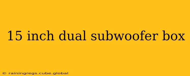 15 inch dual subwoofer box
