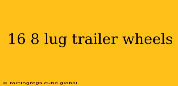 16 8 lug trailer wheels