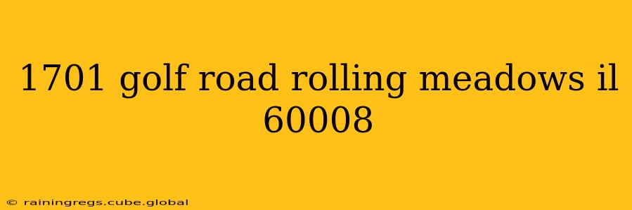 1701 golf road rolling meadows il 60008