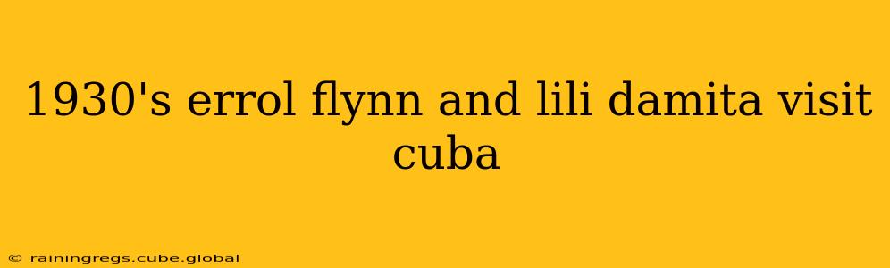 1930's errol flynn and lili damita visit cuba