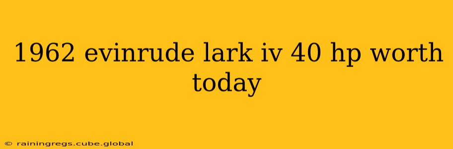 1962 evinrude lark iv 40 hp worth today