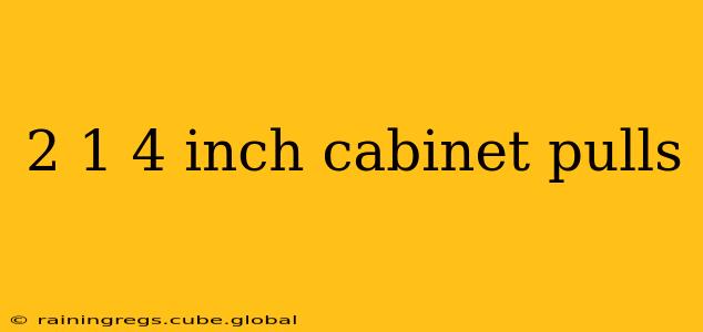 2 1 4 inch cabinet pulls