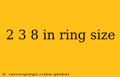 2 3 8 in ring size