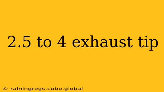 2.5 to 4 exhaust tip