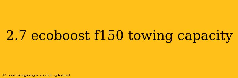 2.7 ecoboost f150 towing capacity