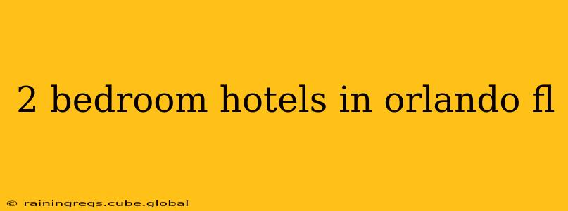 2 bedroom hotels in orlando fl
