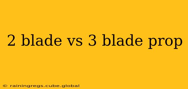 2 blade vs 3 blade prop