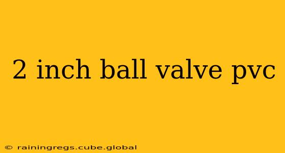 2 inch ball valve pvc