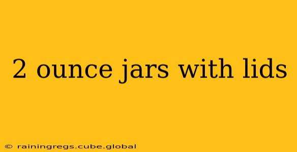 2 ounce jars with lids