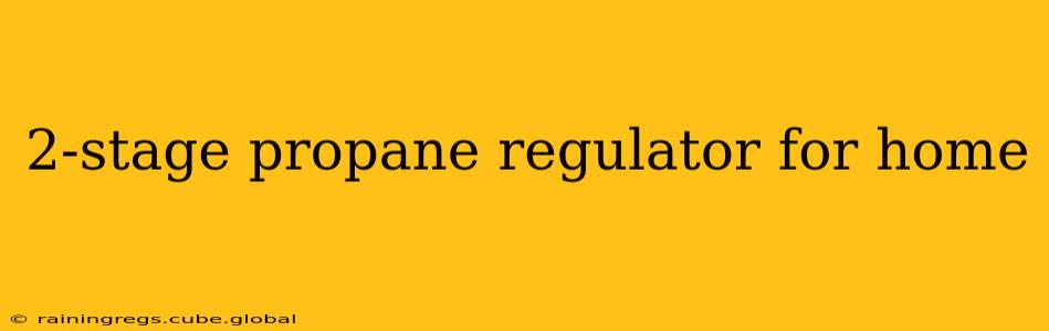 2-stage propane regulator for home