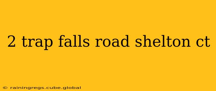 2 trap falls road shelton ct