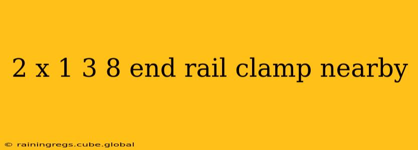 2 x 1 3 8 end rail clamp nearby