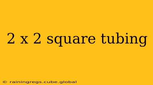 2 x 2 square tubing