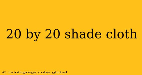 20 by 20 shade cloth