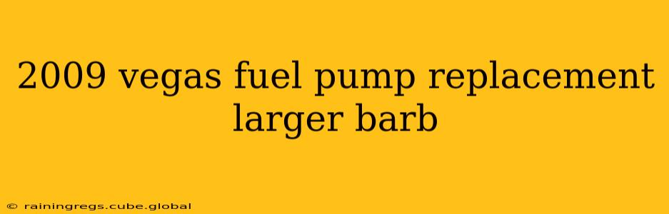2009 vegas fuel pump replacement larger barb