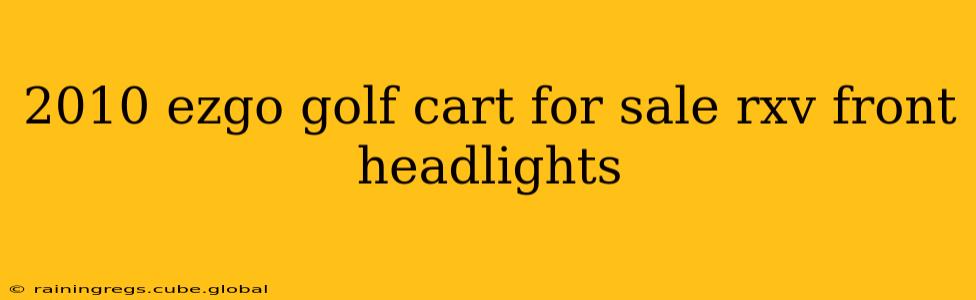 2010 ezgo golf cart for sale rxv front headlights